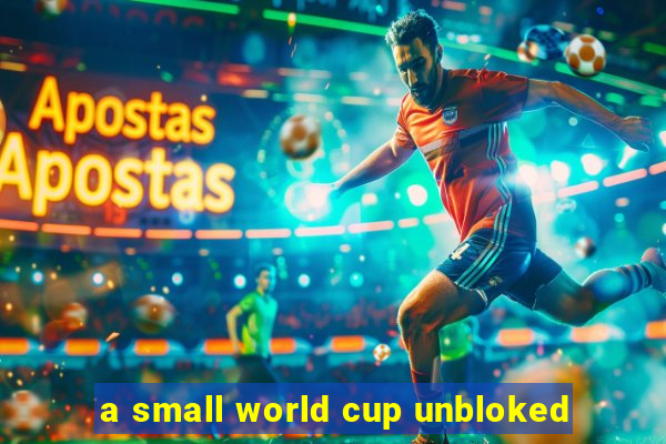 a small world cup unbloked